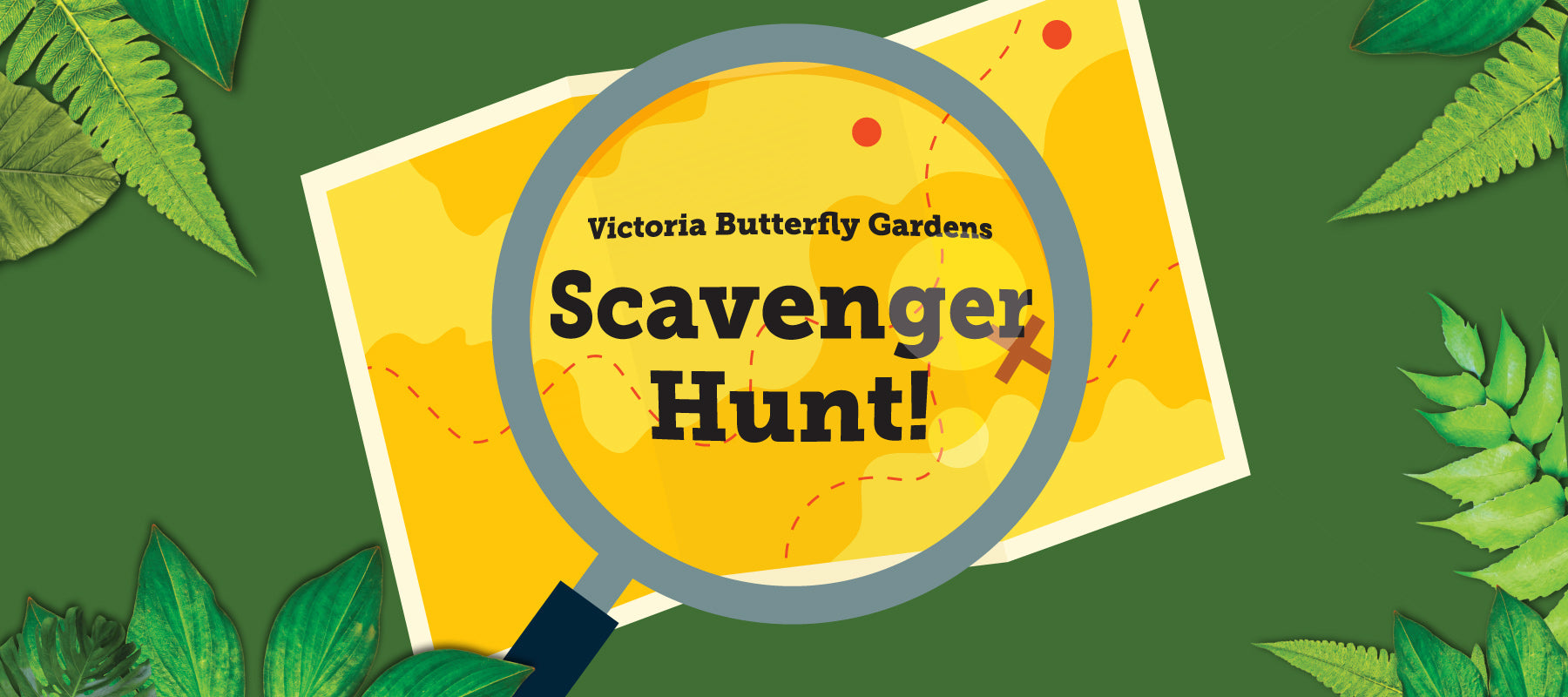 A large illustrated banner highlighting the Victoria Butterfly Gardens Scavenger Hunt. The image contains illustrated foliage and a magnifying glass hovering over a map.